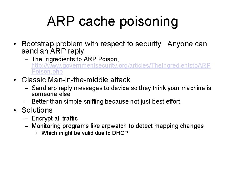 ARP cache poisoning • Bootstrap problem with respect to security. Anyone can send an