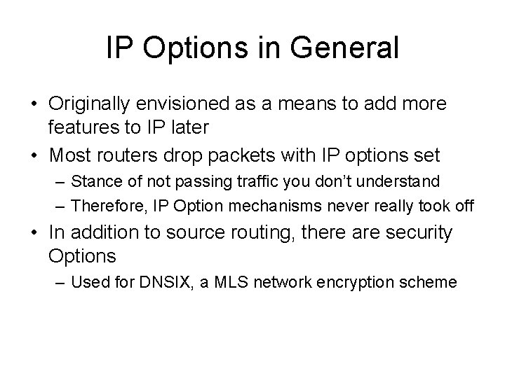 IP Options in General • Originally envisioned as a means to add more features