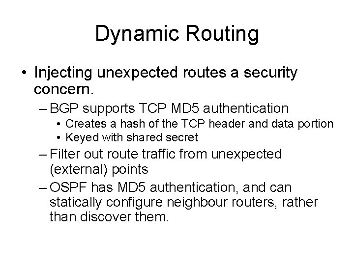 Dynamic Routing • Injecting unexpected routes a security concern. – BGP supports TCP MD