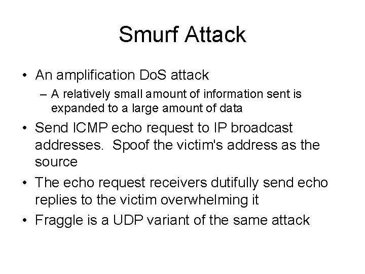 Smurf Attack • An amplification Do. S attack – A relatively small amount of