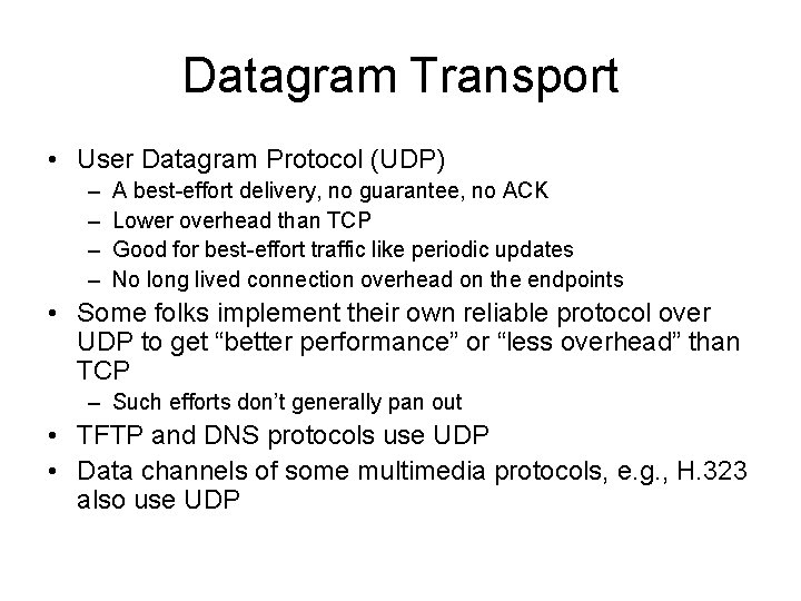 Datagram Transport • User Datagram Protocol (UDP) – – A best-effort delivery, no guarantee,