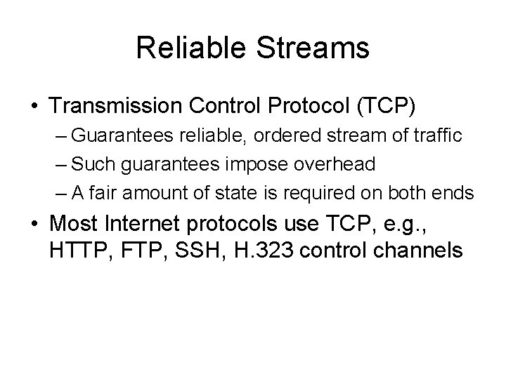 Reliable Streams • Transmission Control Protocol (TCP) – Guarantees reliable, ordered stream of traffic