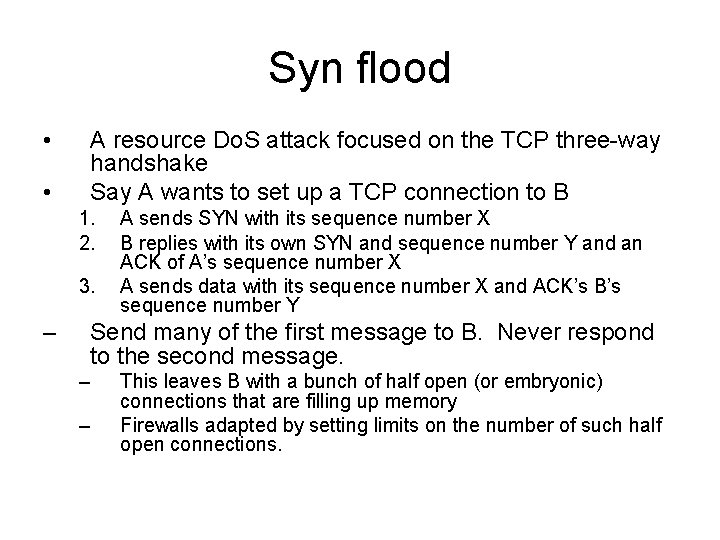 Syn flood • • A resource Do. S attack focused on the TCP three-way