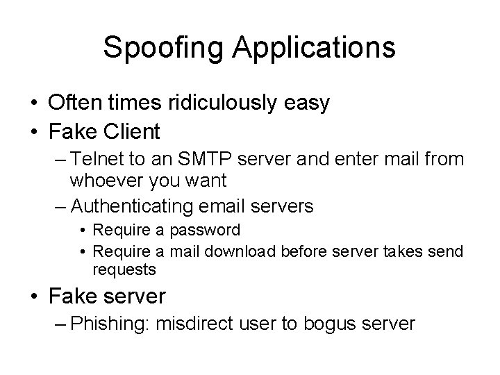 Spoofing Applications • Often times ridiculously easy • Fake Client – Telnet to an