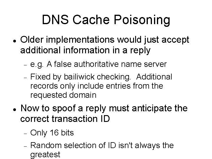 DNS Cache Poisoning Older implementations would just accept additional information in a reply e.