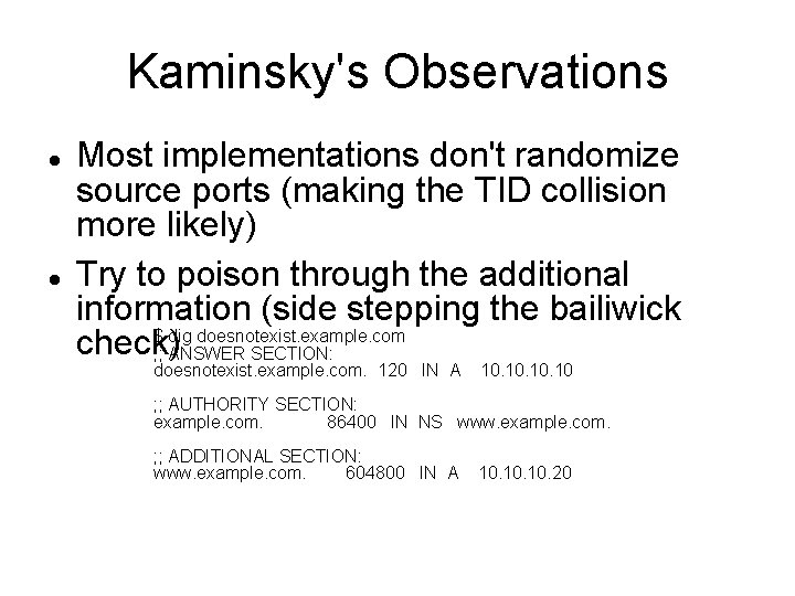 Kaminsky's Observations Most implementations don't randomize source ports (making the TID collision more likely)