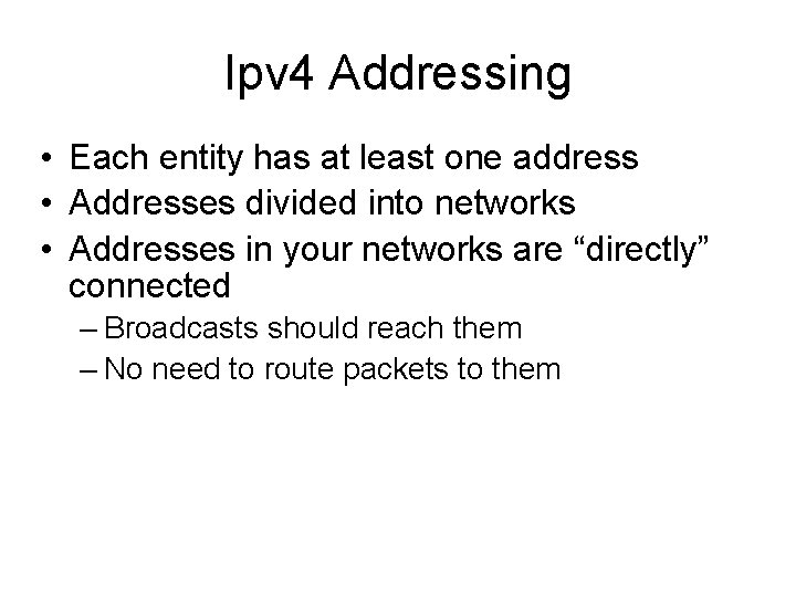 Ipv 4 Addressing • Each entity has at least one address • Addresses divided