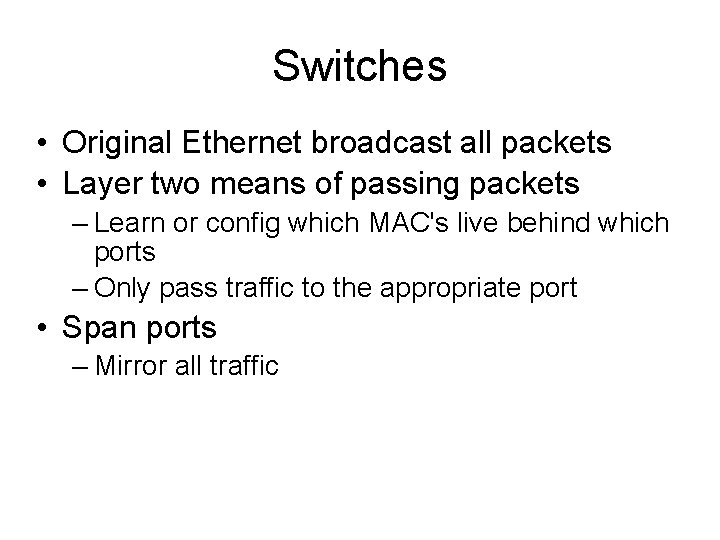 Switches • Original Ethernet broadcast all packets • Layer two means of passing packets