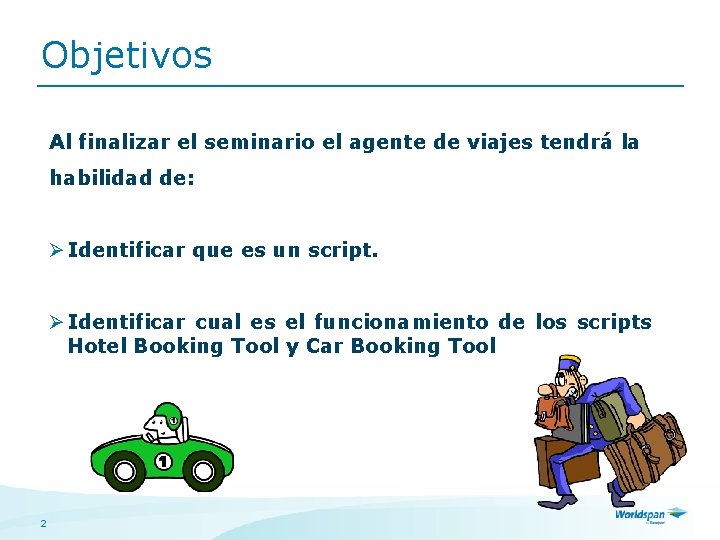 Objetivos Al finalizar el seminario el agente de viajes tendrá la habilidad de: Ø