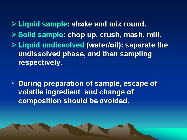 Ø Liquid sample: shake and mix round. Ø Solid sample: chop up, crush, mash,
