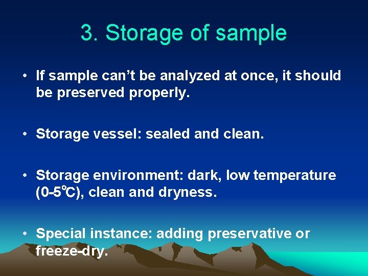 3. Storage of sample • If sample can’t be analyzed at once, it should