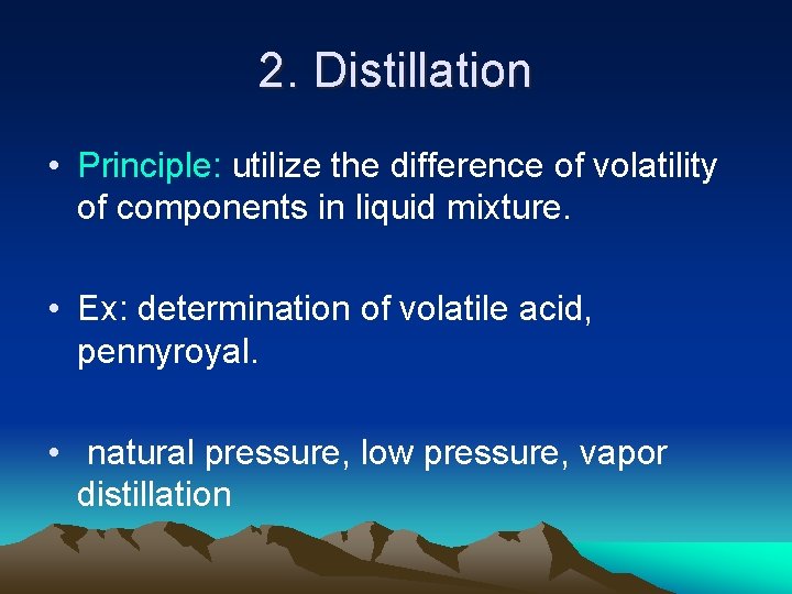 2. Distillation • Principle: utilize the difference of volatility of components in liquid mixture.