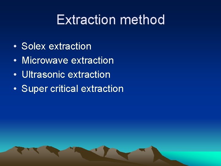 Extraction method • • Solex extraction Microwave extraction Ultrasonic extraction Super critical extraction 
