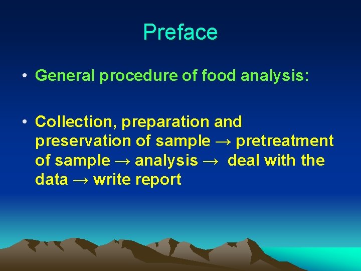 Preface • General procedure of food analysis: • Collection, preparation and preservation of sample