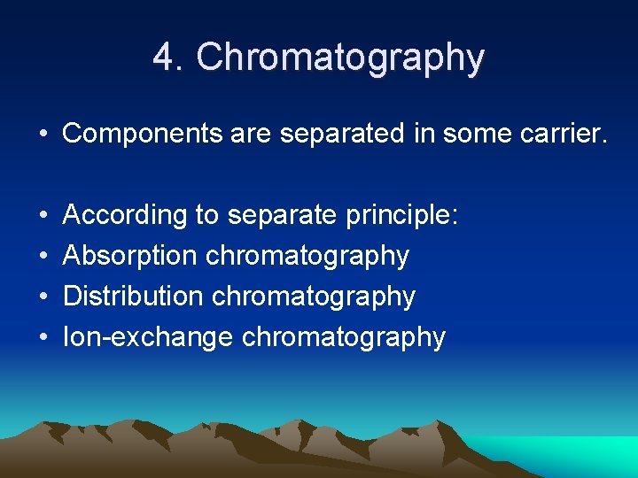 4. Chromatography • Components are separated in some carrier. • • According to separate