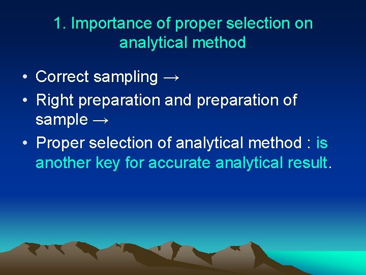 1. Importance of proper selection on analytical method • Correct sampling → • Right