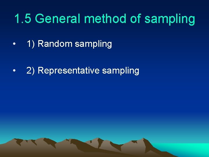 1. 5 General method of sampling • 1) Random sampling • 2) Representative sampling
