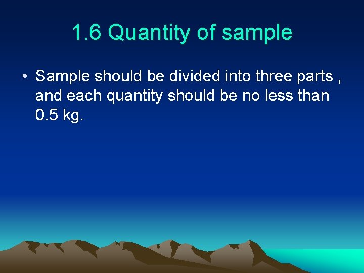 1. 6 Quantity of sample • Sample should be divided into three parts ,
