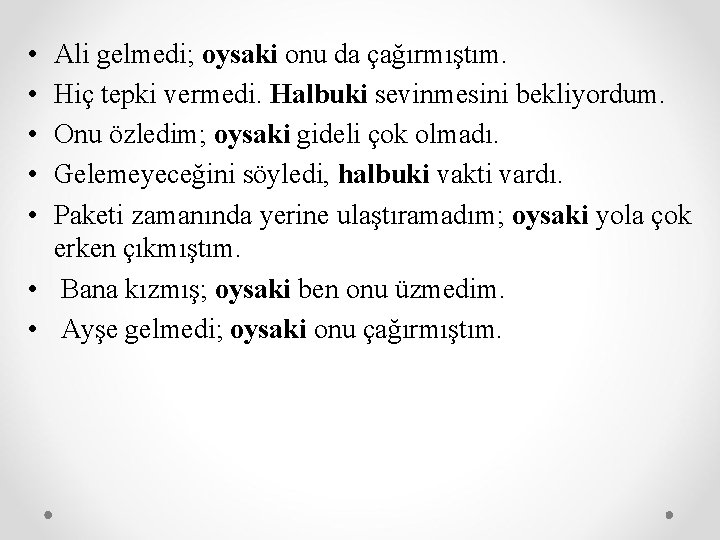  • • • Ali gelmedi; oysaki onu da çağırmıştım. Hiç tepki vermedi. Halbuki