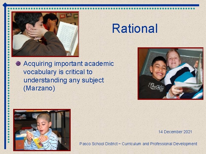 Rational Acquiring important academic vocabulary is critical to understanding any subject (Marzano) 14 December