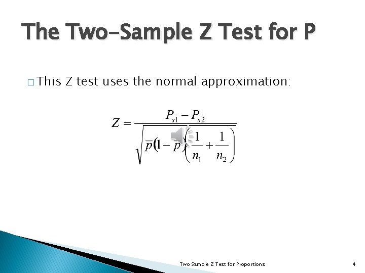 The Two-Sample Z Test for P � This Z test uses the normal approximation: