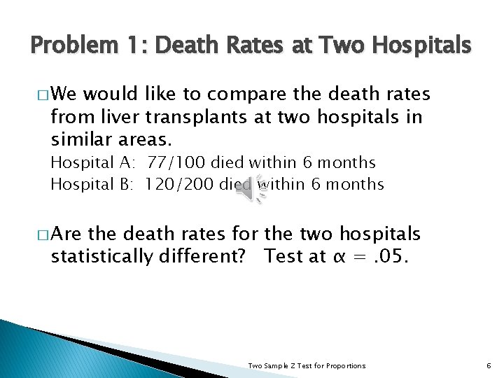 Problem 1: Death Rates at Two Hospitals � We would like to compare the