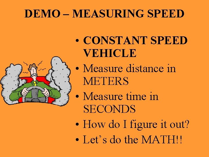 DEMO – MEASURING SPEED • CONSTANT SPEED VEHICLE • Measure distance in METERS •