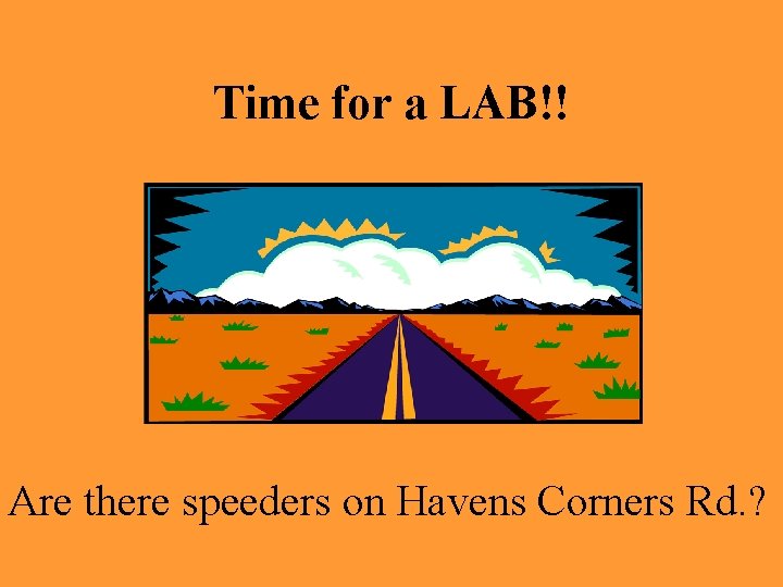 Time for a LAB!! Are there speeders on Havens Corners Rd. ? 