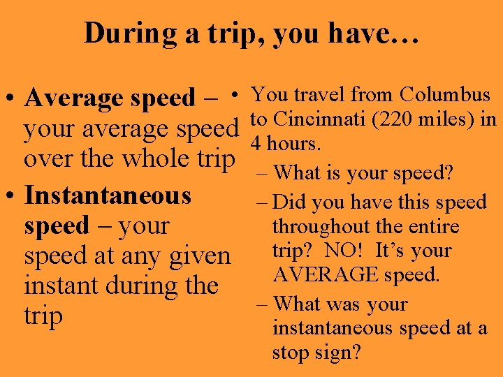 During a trip, you have… • Average speed – • You travel from Columbus