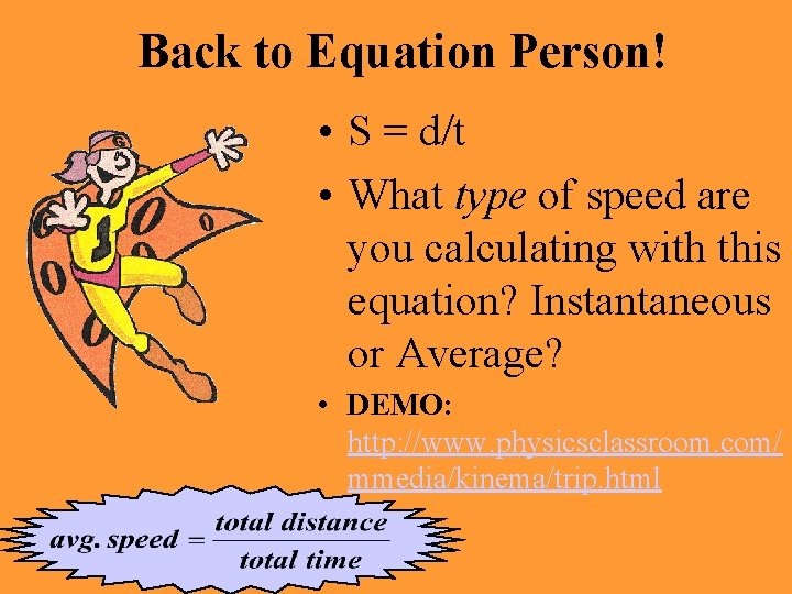 Back to Equation Person! • S = d/t • What type of speed are