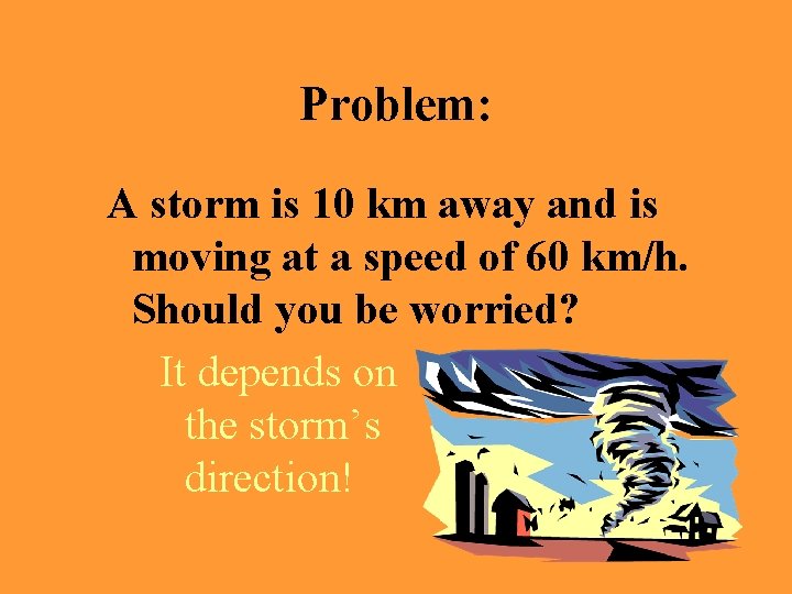 Problem: A storm is 10 km away and is moving at a speed of