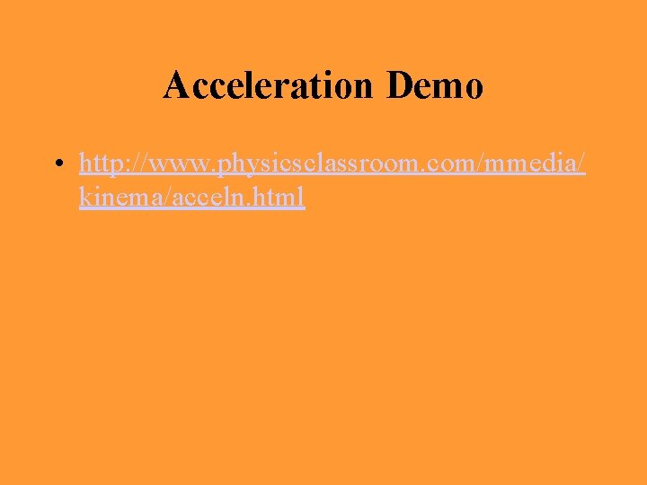 Acceleration Demo • http: //www. physicsclassroom. com/mmedia/ kinema/acceln. html 