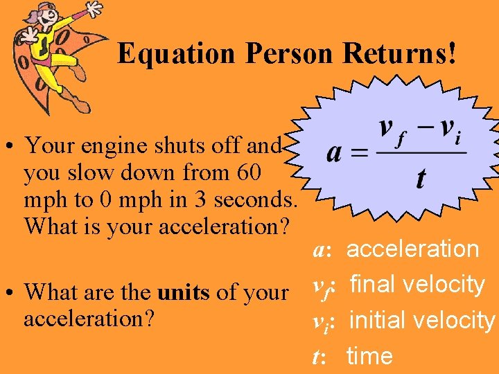 Equation Person Returns! • Your engine shuts off and you slow down from 60