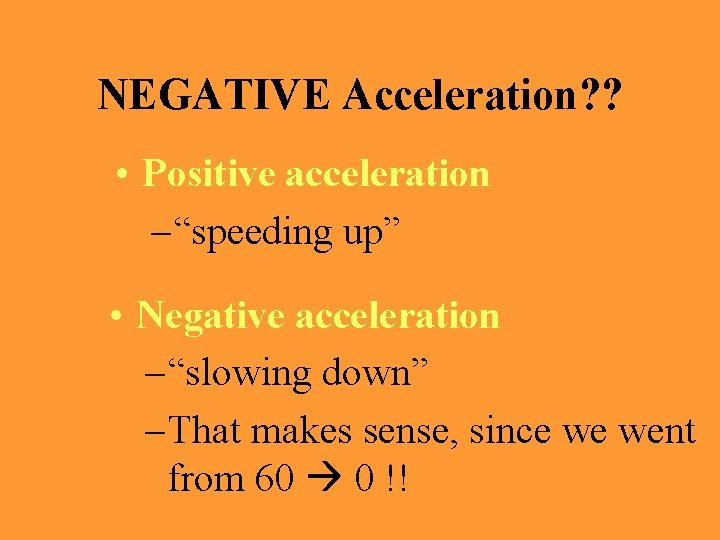 NEGATIVE Acceleration? ? • Positive acceleration – “speeding up” • Negative acceleration – “slowing