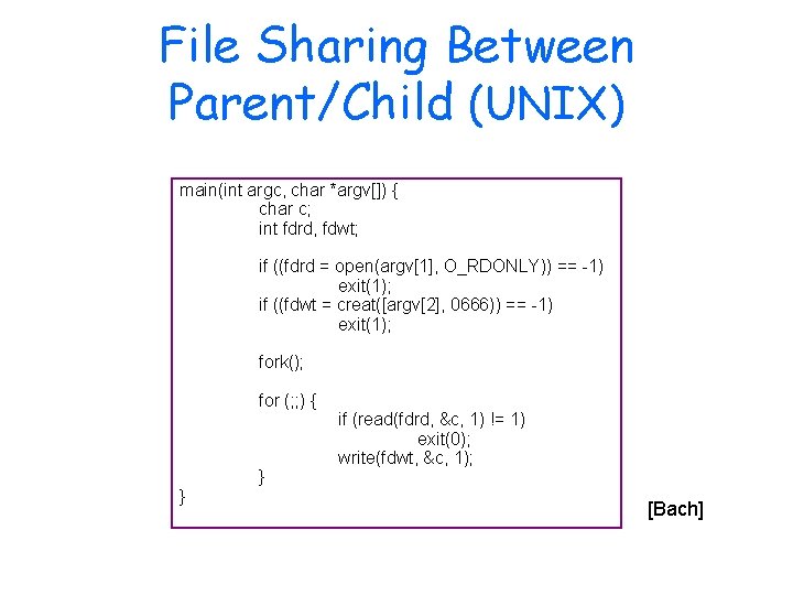 File Sharing Between Parent/Child (UNIX) main(int argc, char *argv[]) { char c; int fdrd,