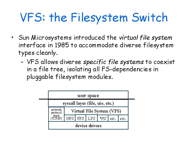 VFS: the Filesystem Switch • Sun Microsystems introduced the virtual file system interface in