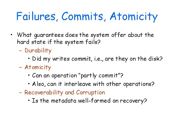 Failures, Commits, Atomicity • What guarantees does the system offer about the hard state