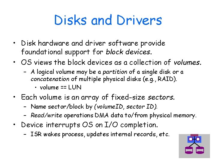 Disks and Drivers • Disk hardware and driver software provide foundational support for block