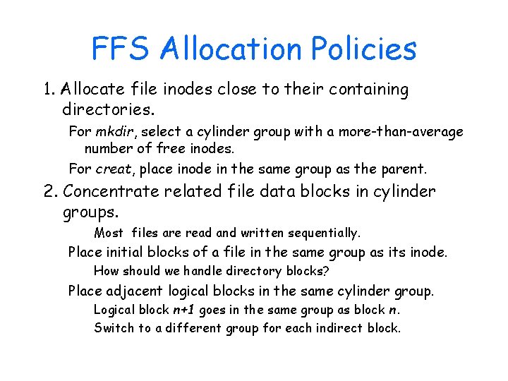 FFS Allocation Policies 1. Allocate file inodes close to their containing directories. For mkdir,