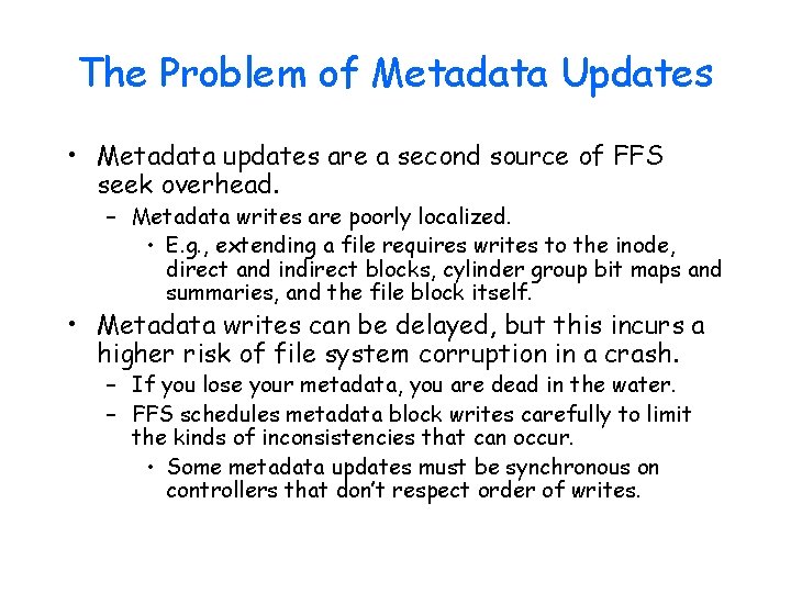 The Problem of Metadata Updates • Metadata updates are a second source of FFS