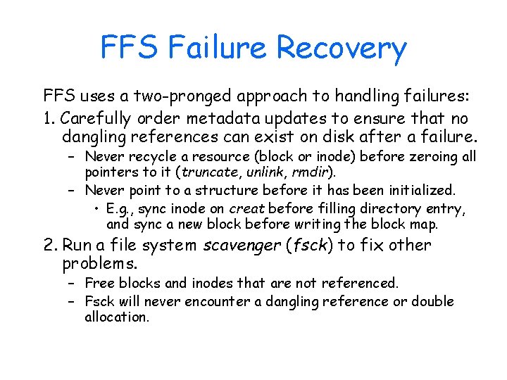 FFS Failure Recovery FFS uses a two-pronged approach to handling failures: 1. Carefully order