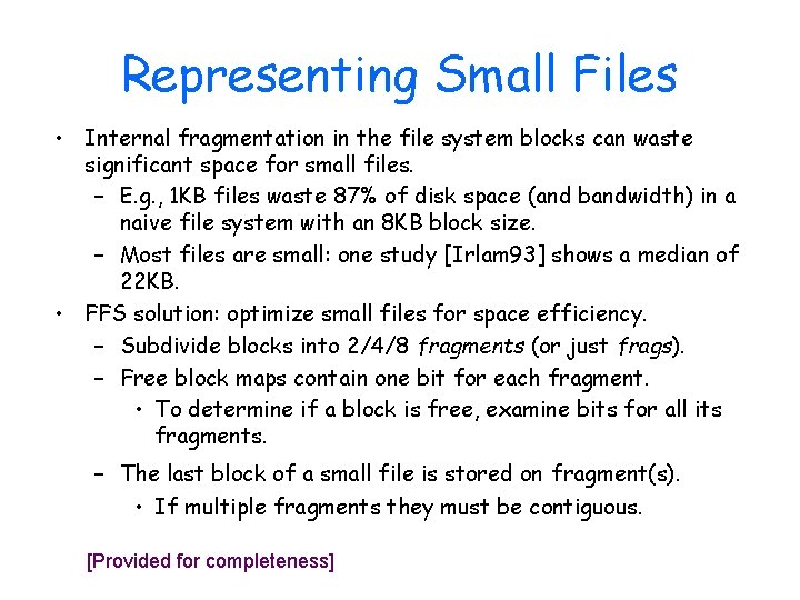 Representing Small Files • Internal fragmentation in the file system blocks can waste significant