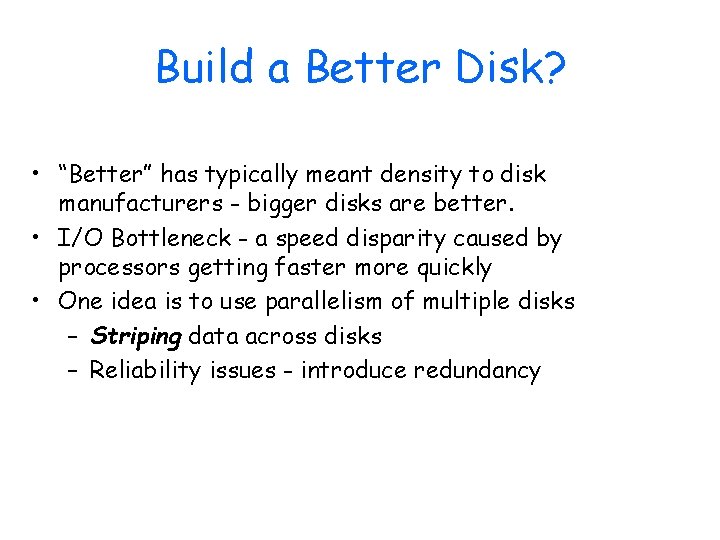 Build a Better Disk? • “Better” has typically meant density to disk manufacturers -