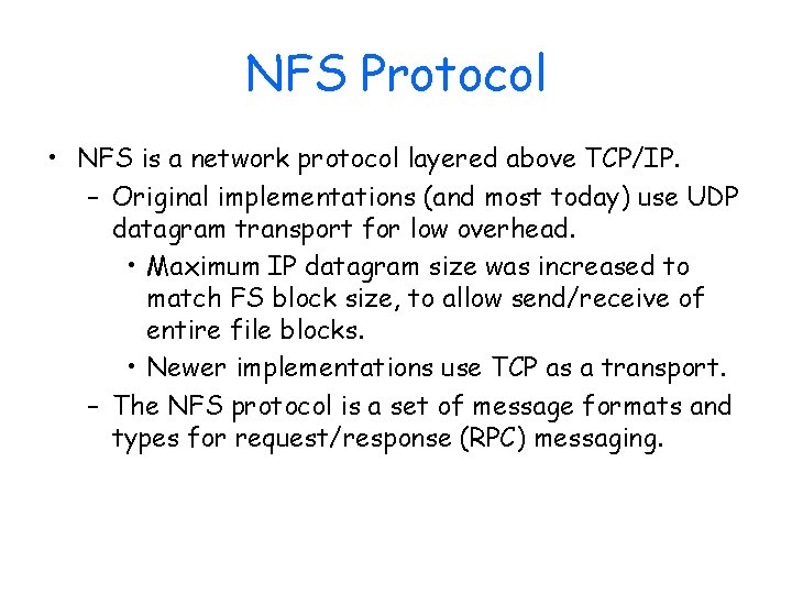 NFS Protocol • NFS is a network protocol layered above TCP/IP. – Original implementations