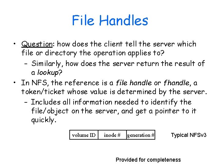 File Handles • Question: how does the client tell the server which file or
