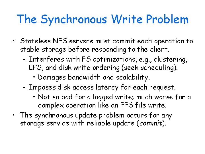 The Synchronous Write Problem • Stateless NFS servers must commit each operation to stable