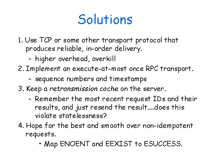 Solutions 1. Use TCP or some other transport protocol that produces reliable, in-order delivery.