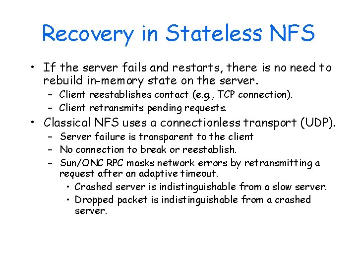 Recovery in Stateless NFS • If the server fails and restarts, there is no
