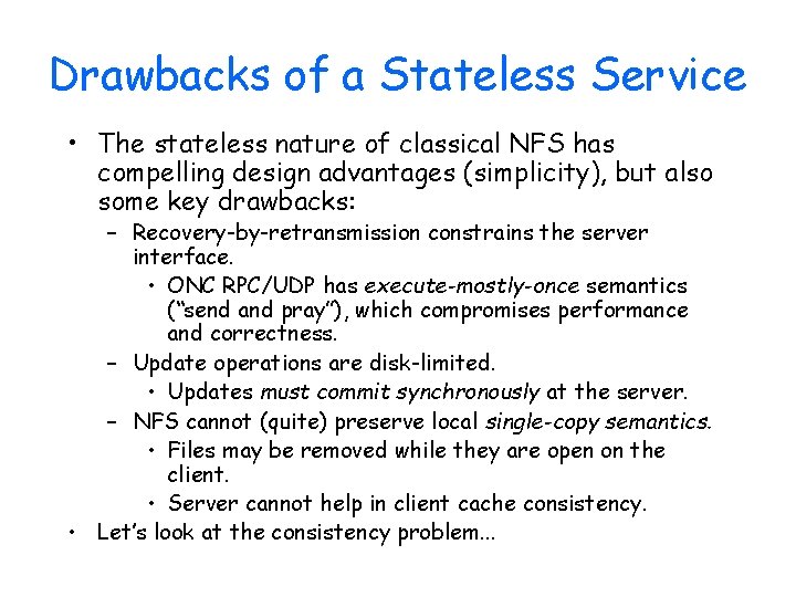 Drawbacks of a Stateless Service • The stateless nature of classical NFS has compelling