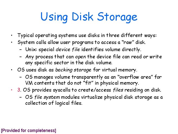 Using Disk Storage • Typical operating systems use disks in three different ways: •